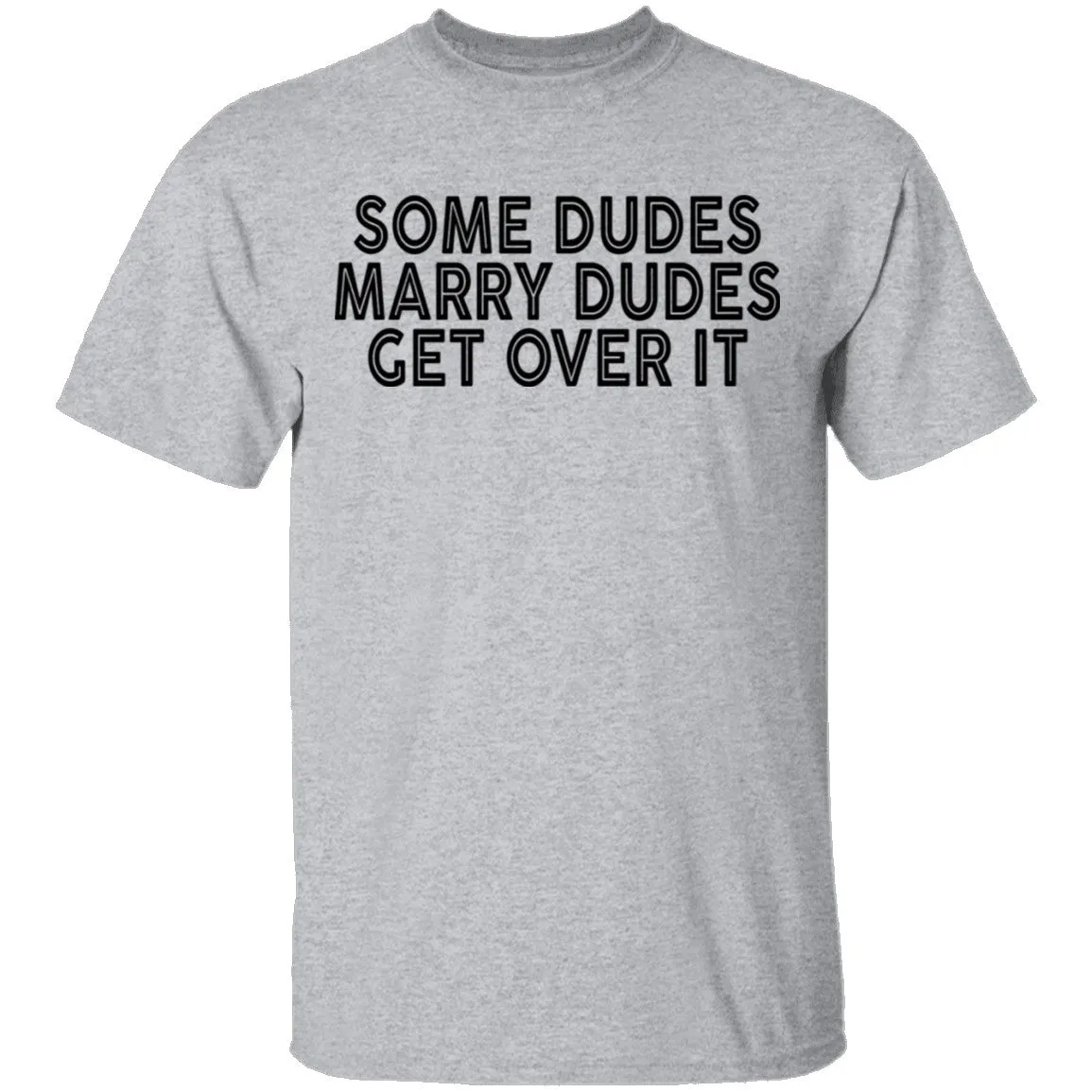 Some Duded Marry Duded Get Over It T-Shirt